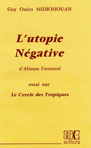 L'Utopie négative d'Alioum Fantouré. Essai sur le Cercle des Tropiques L'Utopie négative d'Alioum Fantouré. Essai sur le Cercle des Tropiques